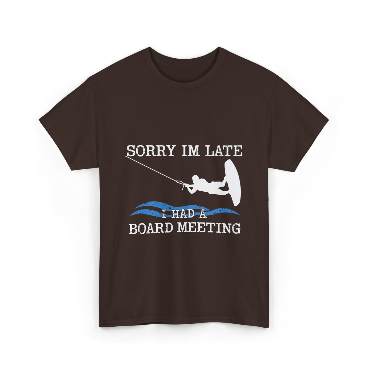 Sorry Im Late Board Meeting Wakeboarding T-Shirt - Dark Chocolate