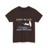 Sorry Im Late Board Meeting Wakeboarding T-Shirt - Dark Chocolate