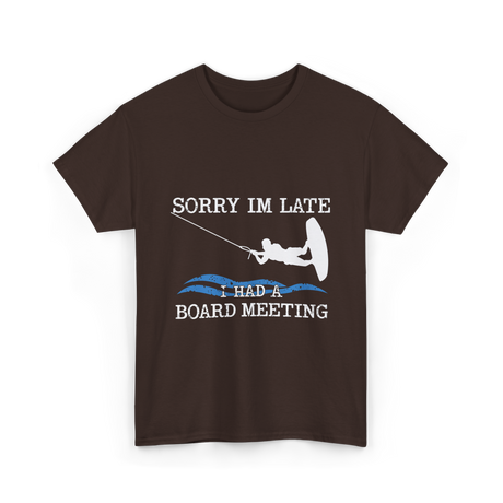 Sorry Im Late Board Meeting Wakeboarding T-Shirt - Dark Chocolate