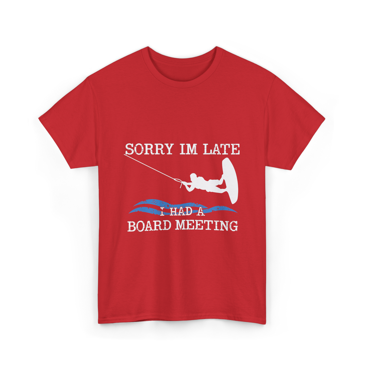 Sorry Im Late Board Meeting Wakeboarding T-Shirt - Red