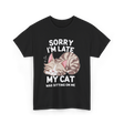 Sorry I'm Late Cat Lover T-Shirt - Black