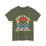 Sorry I'm Late Cat Lover T-Shirt - Military Green