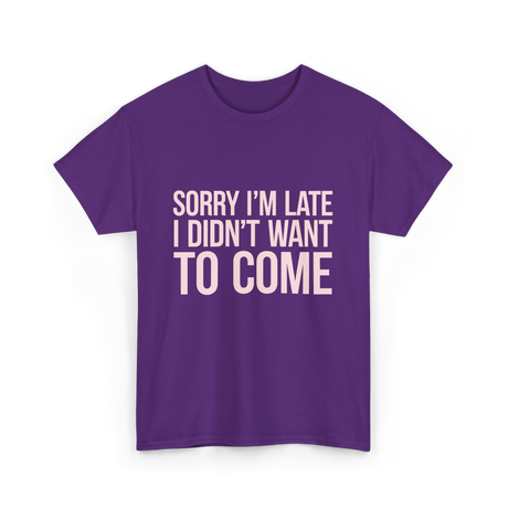 Sorry I'm Late Didn't Want to Come T-Shirt - Purple