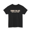 Sorry I'm Late Disappointment Attitude T-Shirt - Black