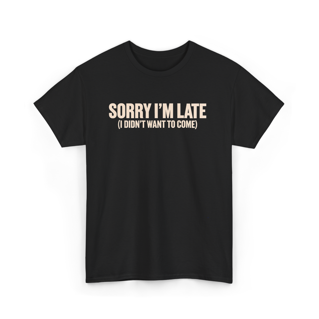 Sorry I'm Late Disappointment Attitude T-Shirt - Black