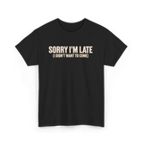 Sorry I'm Late Disappointment Attitude T-Shirt - Black