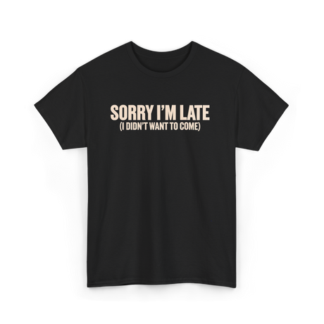 Sorry I'm Late Disappointment Attitude T-Shirt - Black