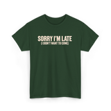 Sorry I'm Late Disappointment Attitude T-Shirt - Forest Green