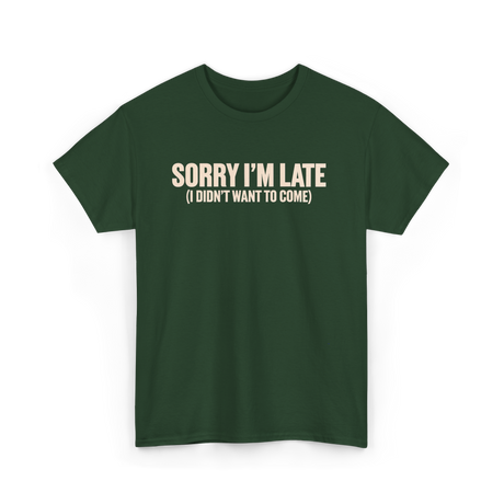 Sorry I'm Late Disappointment Attitude T-Shirt - Forest Green