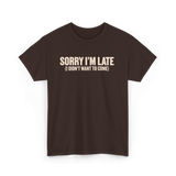 Sorry I'm Late Disappointment Attitude T-Shirt - Dark Chocolate