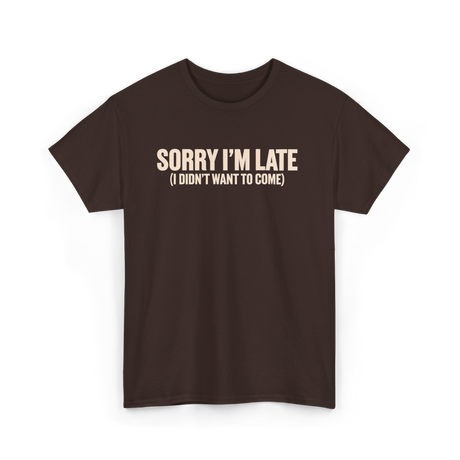 Sorry I'm Late Disappointment Attitude T-Shirt - Dark Chocolate