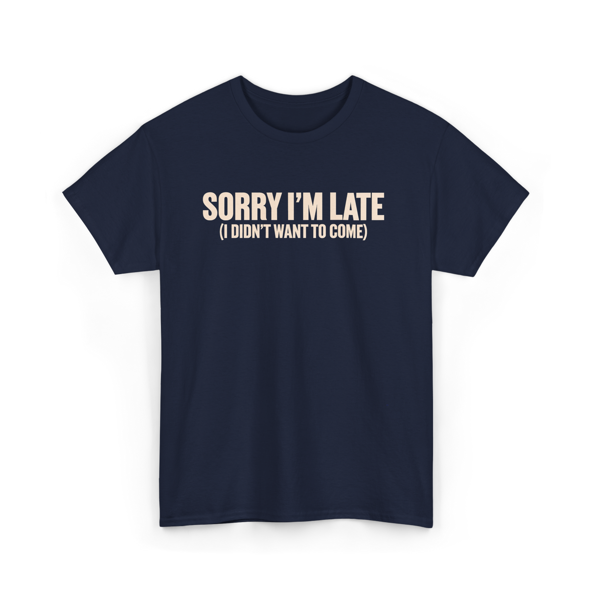 Sorry I'm Late Disappointment Attitude T-Shirt - Navy