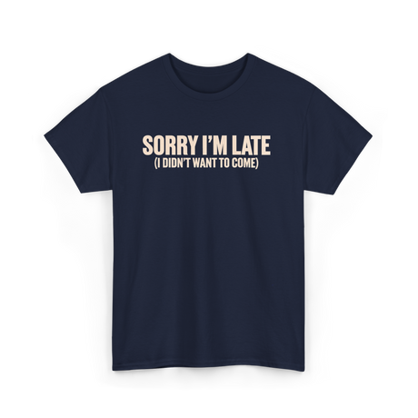 Sorry I'm Late Disappointment Attitude T-Shirt - Navy