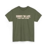 Sorry I'm Late Disappointment Attitude T-Shirt - Military Green