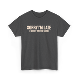 Sorry I'm Late Disappointment Attitude T-Shirt - Dark Heather