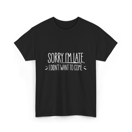 Sorry I'm Late Event Quote T-Shirt - Black