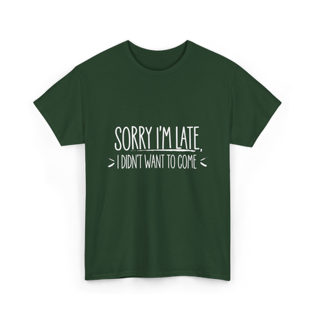 Sorry I'm Late Event Quote T-Shirt - Forest Green