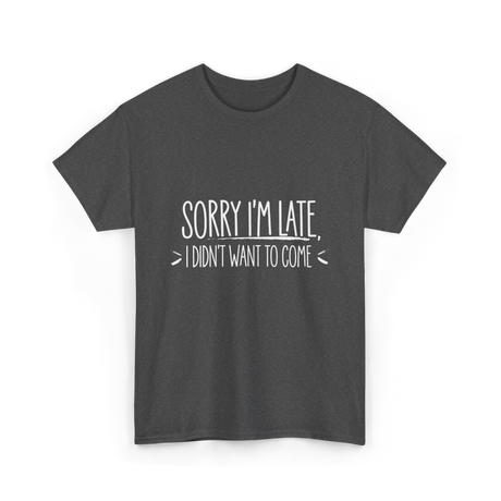 Sorry I'm Late Event Quote T-Shirt - Dark Heather