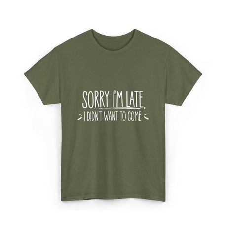 Sorry I'm Late Event Quote T-Shirt - Military Green