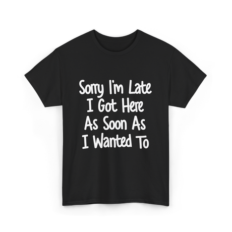 Sorry I'm Late Excuse T-Shirt - Black