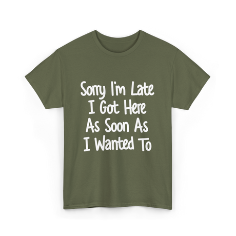 Sorry I'm Late Excuse T-Shirt - Military Green