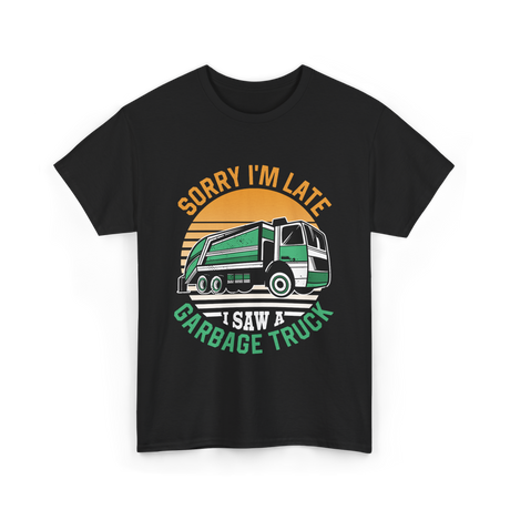 Sorry I'm Late Garbage Truck T-Shirt - Black