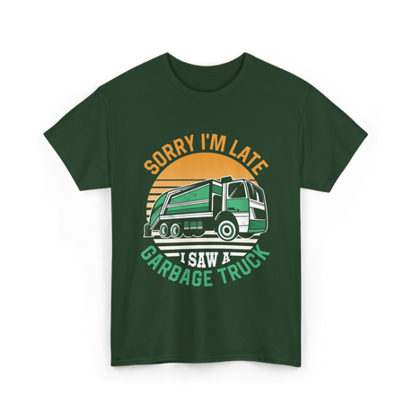 Sorry I'm Late Garbage Truck T-Shirt - Forest Green