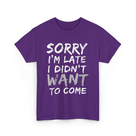 Sorry I'm Late I Didn't Want To Come Late T-Shirt - Purple