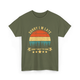 Sorry I'm Late I Didn't Want to Come Saying T-Shirt - Military Green