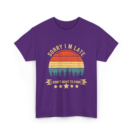 Sorry I'm Late I Didn't Want to Come Saying T-Shirt - Purple