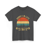 Sorry I'm Late I Didn't Want to Come Saying T-Shirt - Dark Heather