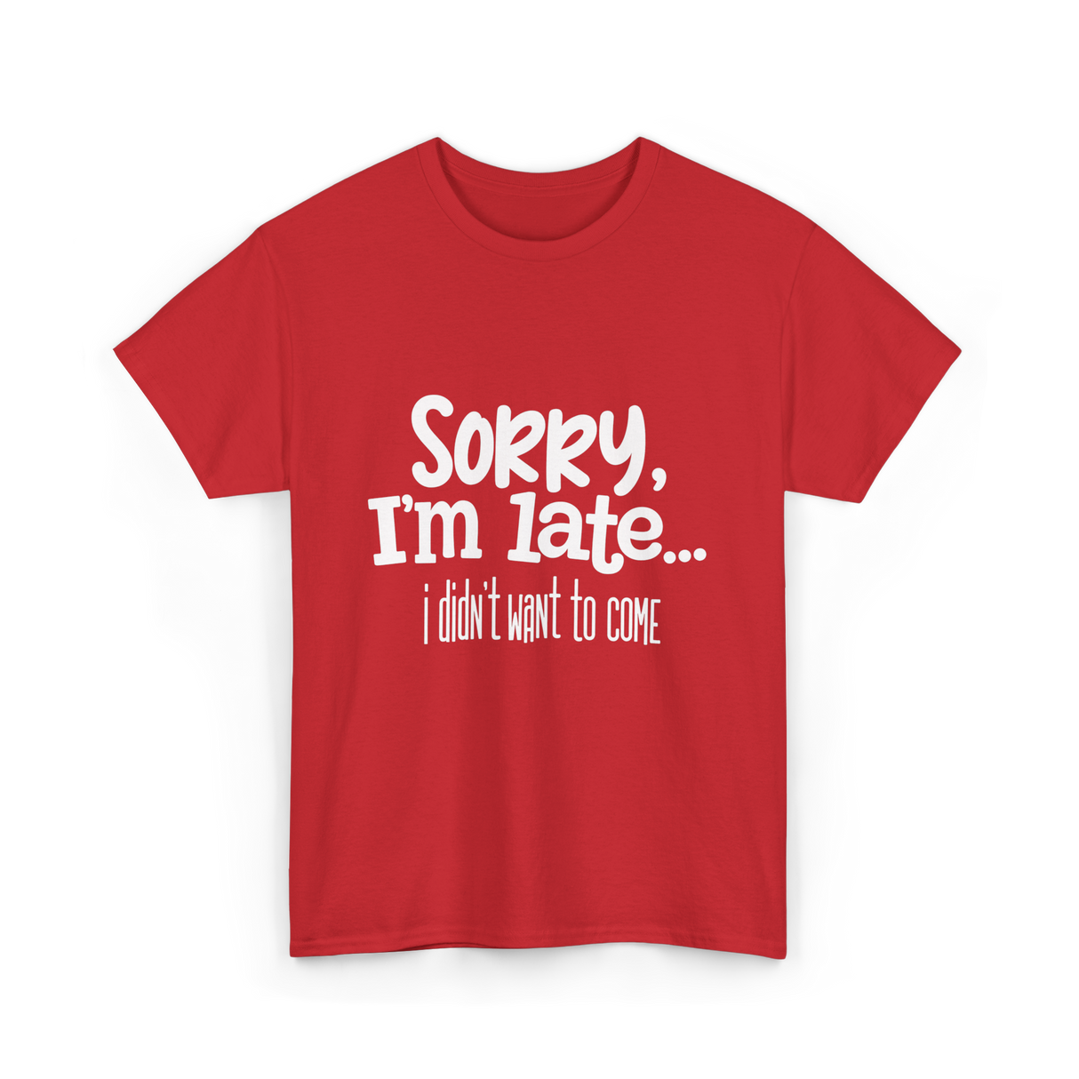 Sorry I'm Late I Didn't Want to Come T-Shirt - Red