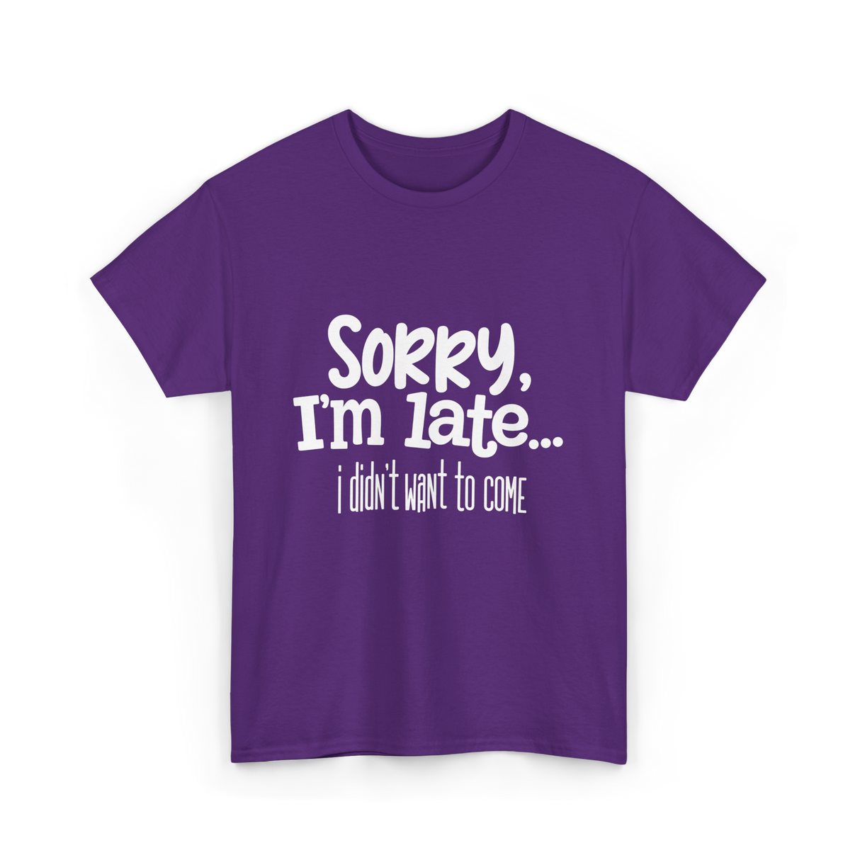 Sorry I'm Late I Didn't Want to Come T-Shirt - Purple