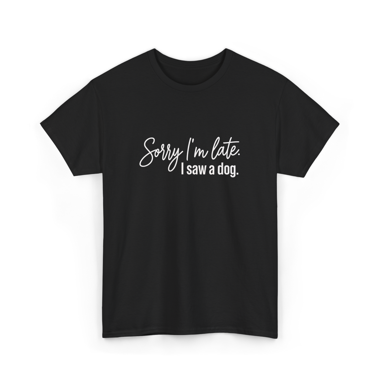 Sorry I'm Late I Saw A Dog Dog Lovers T-Shirt - Black