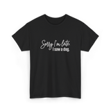 Sorry I'm Late I Saw A Dog Dog Lovers T-Shirt - Black