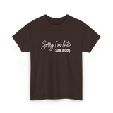 Sorry I'm Late I Saw A Dog Dog Lovers T-Shirt - Dark Chocolate