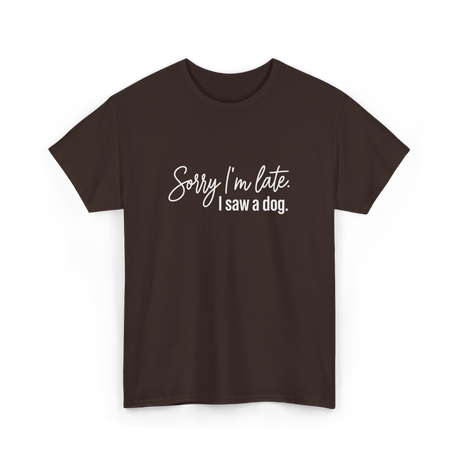 Sorry I'm Late I Saw A Dog Dog Lovers T-Shirt - Dark Chocolate