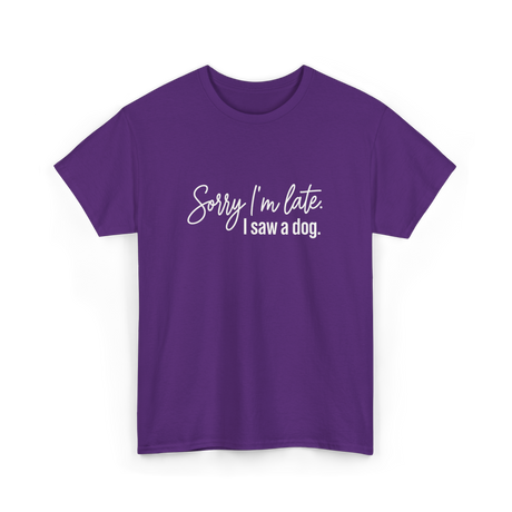 Sorry I'm Late I Saw A Dog Dog Lovers T-Shirt - Purple