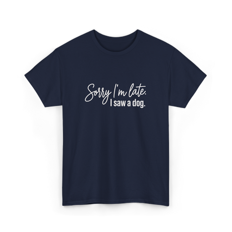 Sorry I'm Late I Saw A Dog Dog Lovers T-Shirt - Navy