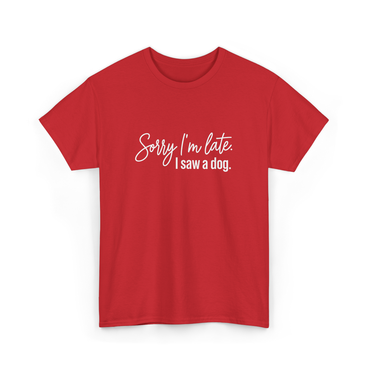 Sorry I'm Late I Saw A Dog Dog Lovers T-Shirt - Red