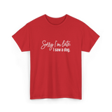 Sorry I'm Late I Saw A Dog Dog Lovers T-Shirt - Red