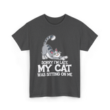 Sorry I'm Late My Cat T-Shirt - Dark Heather