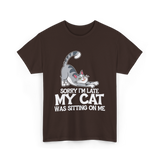 Sorry I'm Late My Cat T-Shirt - Dark Chocolate