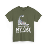 Sorry I'm Late My Cat T-Shirt - Military Green