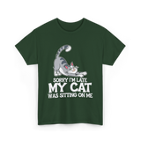 Sorry I'm Late My Cat T-Shirt - Forest Green