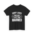 Sorry Ladies This Guy Married T-Shirt - Black