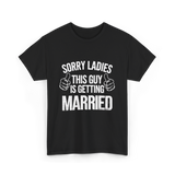 Sorry Ladies This Guy Married T-Shirt - Black