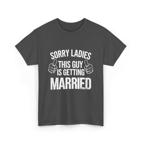 Sorry Ladies This Guy Married T-Shirt - Dark Heather