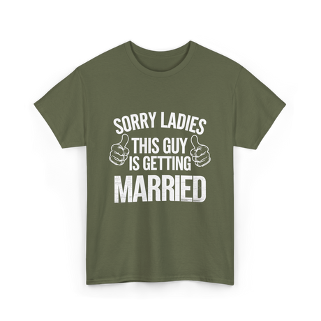 Sorry Ladies This Guy Married T-Shirt - Military Green