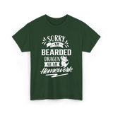 Sorry My Bearded Dragon Pet Reptile T-Shirt - Forest Green